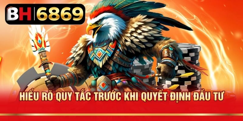 Hiểu rõ quy tắc trước khi quyết định đầu tư